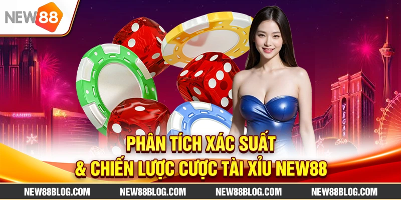 Phân Tích Xác Suất & Chiến Lược Cược Tài Xỉu New88